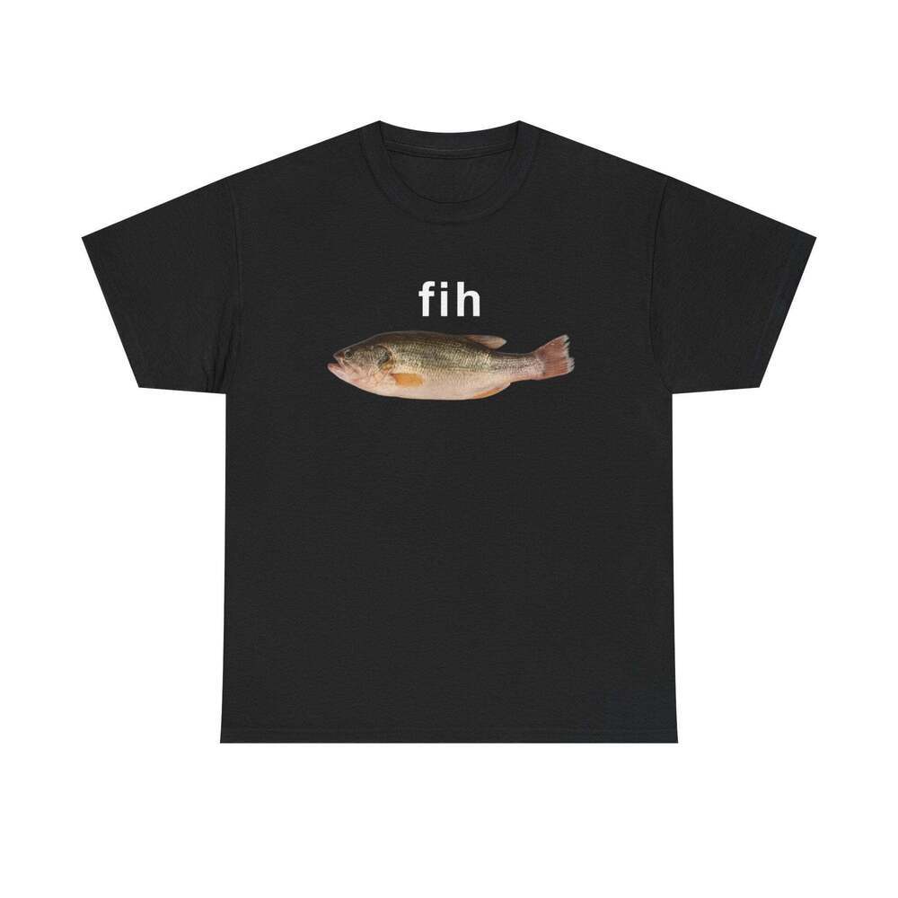Fih Funny Graphic Meme Humor Unisex Streetwear Gift T-shirt